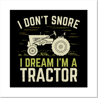 I Don't Snore I Dream I'm A Tractor Posters and Art